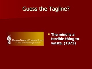 Guess the Tagline? The mind is a terrible thing to waste. (1972) 