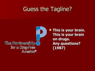 Guess the Tagline? This is your brain. This is your brain on drugs. Any questions? (1987) 