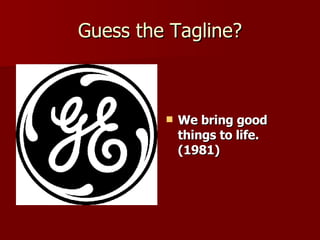 Guess the Tagline? We bring good things to life. (1981) 