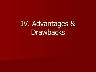 IV. Advantages & Drawbacks 