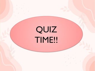 QUIZ TIME!!
QUIZ
TIME!!
 