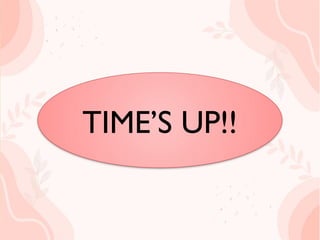 TIME’S UP
TIME’S UP!!
 
