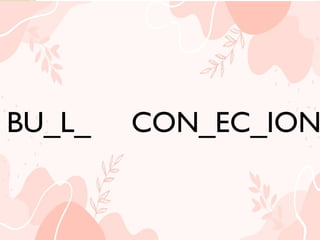 BU_L_ CON_EC_ION
BU_L_ CON_EC_ION
 