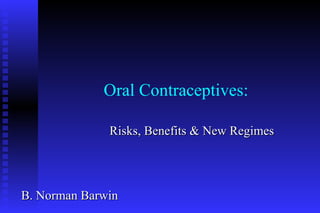 Oral Contraceptives: ,[object Object],B. Norman Barwin 