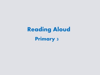 Reading Aloud
Primary 3
 