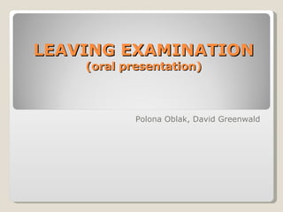 LEAVING EXAMINATION (oral presentation) Polona Oblak, David Greenwald 