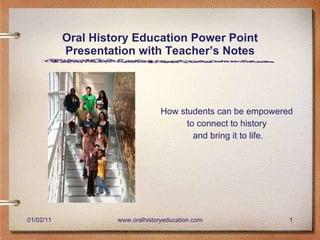 Oral History Education Power Point Presentation with Teacher’s Notes ,[object Object],[object Object],[object Object]