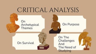 Critical analysis
On Survival
On Purpose
On The
Challenges
And
The Need of
Studying
On
Archetypical
Themes
 