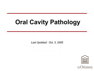 Oral Cavity Pathology Last Updated:  Oct. 3, 2006 