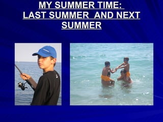 MY SUMMER TIME:  LAST SUMMER  AND NEXT SUMMER 