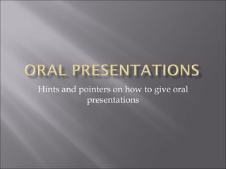 Hints and pointers on how to give oral presentations 