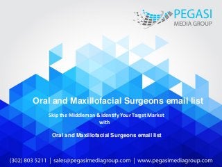 Oral and Maxillofacial Surgeons email list
Skip the Middleman & Identify Your Target Market
with
Oral and Maxillofacial Surgeons email list
 