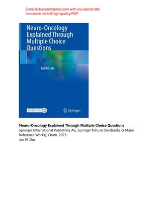 Neuro-Oncology Explained Through Multiple Choice Questions
Springer International Publishing AG, Springer Nature (Textbooks & Major
Reference Works), Cham, 2023
Joe M. Das
 