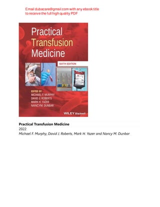 Practical Transfusion Medicine
2022
Michael F. Murphy, David J. Roberts, Mark H. Yazer and Nancy M. Dunbar
 