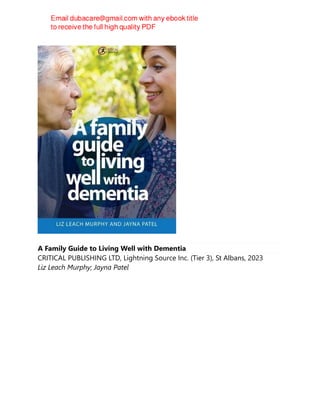 A Family Guide to Living Well with Dementia
CRITICAL PUBLISHING LTD, Lightning Source Inc. (Tier 3), St Albans, 2023
Liz Leach Murphy; Jayna Patel
 