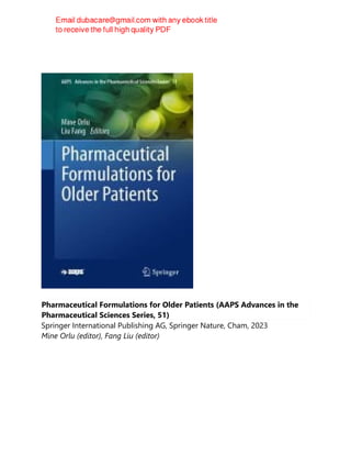 Pharmaceutical Formulations for Older Patients (AAPS Advances in the
Pharmaceutical Sciences Series, 51)
Springer International Publishing AG, Springer Nature, Cham, 2023
Mine Orlu (editor), Fang Liu (editor)
 