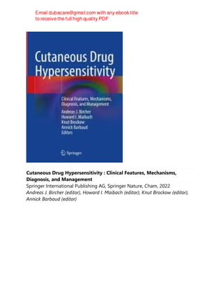 Cutaneous Drug Hypersensitivity : Clinical Features, Mechanisms,
Diagnosis, and Management
Springer International Publishing AG, Springer Nature, Cham, 2022
Andreas J. Bircher (editor), Howard I. Maibach (editor), Knut Brockow (editor),
Annick Barbaud (editor)
 