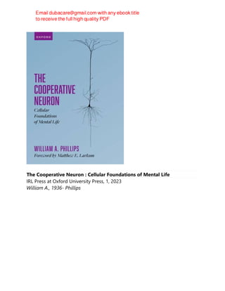 The Cooperative Neuron : Cellular Foundations of Mental Life
IRL Press at Oxford University Press, 1, 2023
William A., 1936- Phillips
 