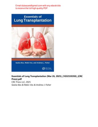 Essentials of Lung Transplantation (Mar 26, 2025)_(103255939X)_(CRC
Press).pdf
CRC Press LLC, 2025
Saskia Bos & Robin Vos & Andrew J. Fisher
 