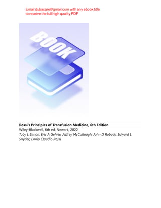 Rossi's Principles of Transfusion Medicine, 6th Edition
Wiley-Blackwell, 6th ed, Newark, 2022
Toby L Simon; Eric A Gehrie; Jeffrey McCullough; John D Roback; Edward L
Snyder; Ennio Claudio Rossi
 