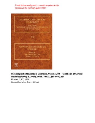 Paraneoplastic Neurologic Disorders, Volume 200 - Handbook of Clinical
Neurology (May 8, 2024)_(0128239123)_(Elsevier).pdf
Elsevier, 1, PT, 2024
Bruno Giometto; Sean J. Pittock
 