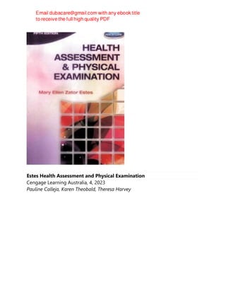 Estes Health Assessment and Physical Examination
Cengage Learning Australia, 4, 2023
Pauline Calleja, Karen Theobald, Theresa Harvey
 