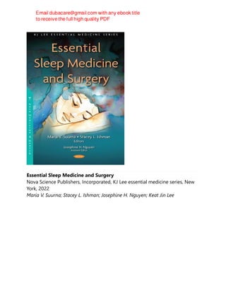 Essential Sleep Medicine and Surgery
Nova Science Publishers, Incorporated, KJ Lee essential medicine series, New
York, 2022
Maria V. Suurna; Stacey L. Ishman; Josephine H. Nguyen; Keat Jin Lee
 