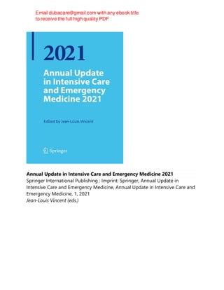 Annual Update in Intensive Care and Emergency Medicine 2021
Springer International Publishing : Imprint: Springer, Annual Update in
Intensive Care and Emergency Medicine, Annual Update in Intensive Care and
Emergency Medicine, 1, 2021
Jean-Louis Vincent (eds.)
 
