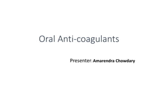 Oral Anti-coagulants 
Presenter: Amarendra Chowdary 
 