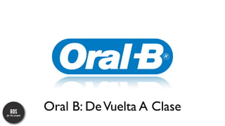 Oral B: De Vuelta A Clase
 