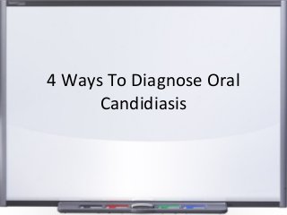 4 Ways To Diagnose Oral
Candidiasis
 