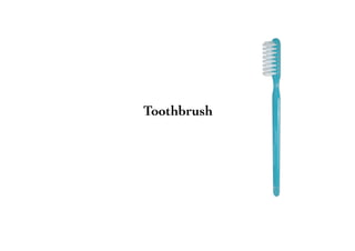 Toothbrush
 