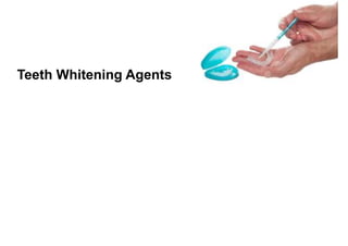 Teeth Whitening Agents
 