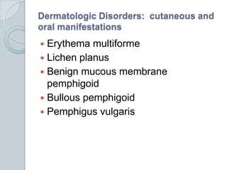 Dermatologic Disorders:  cutaneous and oral manifestations<br />Erythema multiforme<br />Lichen planus<br />Benign mucous ...
