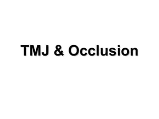 TMJ & OcclusionTMJ & Occlusion
 