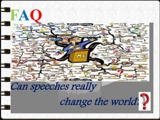 FAQ
Can speeches really
change the world?
 