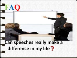 FAQ
Can speeches really make a
difference in my life?
 