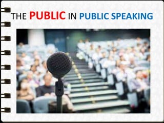 THE PUBLIC IN PUBLIC SPEAKING
 