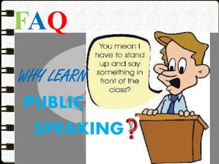 FAQ
WHY LEARN
PUBLIC
SPEAKING?
 