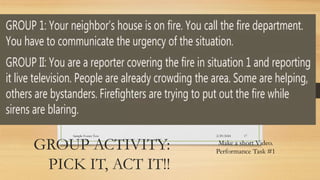 GROUP ACTIVITY:
PICK IT, ACT IT!!
Make a short Video.
Performance Task #1
2/29/2024
Sample Footer Text 17
 