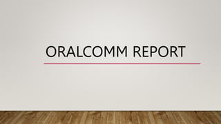 ORALCOMM REPORT
 