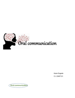 Oral communication
Karen Dugarte
C.I. 23497121
Oral communication
 