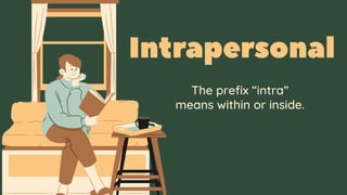 The prefix “intra”
means within or inside.
 