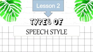 Lesson 2
Lesson 2
SPEECH STYLE
 