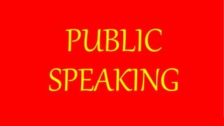 PUBLIC
SPEAKING
 