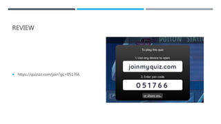 REVIEW
 https://quizizz.com/join?gc=051766
 