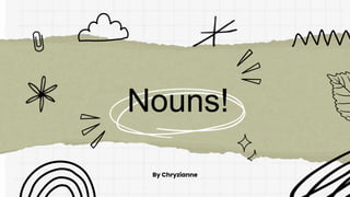 Nouns!
By Chryzianne
 