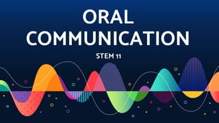 ORAL
COMMUNICATION
STEM 11
 