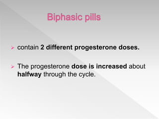  contain 2 different progesterone doses.
 The progesterone dose is increased about
halfway through the cycle.
 