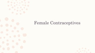 Female Contraceptives
 